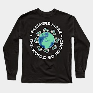 Farmers Make The World Go Round Long Sleeve T-Shirt